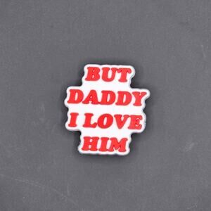 (5/$15) But Daddy I Love Him Croc Charm